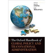 The Oxford Handbook of Global Policy and Transnational Administration by Stone, Diane; Moloney, Kim, 9780198758648