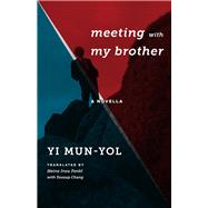 Meeting With My Brother by Mun-Yol, Yi; Fenkl, Heinz Insu; Chang, Yoosup, 9780231178648