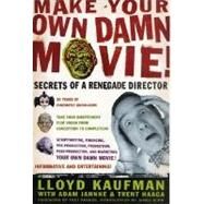 Make Your Own Damn Movie! Secrets of a Renegade Director by Kaufman, Lloyd; Jahnke, Adam; Haaga, Trent; Parker, Trey; Gunn, James, 9780312288648