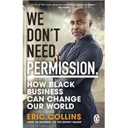We Don't Need Permission How black business can change our world by Collins, Eric, 9780552178648