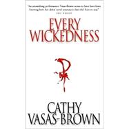 Every Wickedness by Vasas-Brown, Cathy, 9780770428648