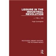 Leisure in the Industrial Revolution: c. 1780-c. 1880 by Cunningham; Hugh, 9781138638648