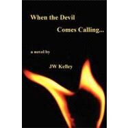 When the Devil Comes Calling by Kelley, J. W., 9781468098648
