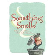 Something Smells! by Hellman, Blake Liliane; Henry, Steven, 9781481488648