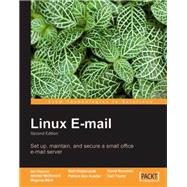 Linux E-mail: Set Up, Maintain, and Secure a Small Office E-mail Server by Haycox, Ian; McDonald, Alistair; Back, Magnus; Hildebrandt, Ralf; Koetter, Patrick Ben, 9781847198648