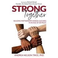Strong Together Building partnerships across cultures in an age of distrust by Trice, Andrea Nelson, 9781913738648