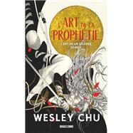 L'Art de la guerre, T1 : L'Art de la prophtie by Wesley Chu, 9791028118648