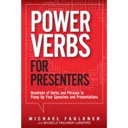 Power Verbs for Presenters Hundreds of Verbs and Phrases to Pump Up Your Speeches and Presentations by Faulkner, Michael Lawrence; Faulkner-Lunsford, Michelle, 9780133158649