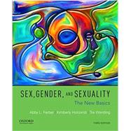 Sex, Gender, and Sexuality The New Basics by Ferber, Abby L.; Holcomb, Kimberly; Wentling, Tre, 9780190278649