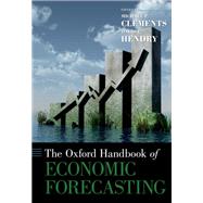 The Oxford Handbook of Economic Forecasting by Clements, Michael P.; Hendry, David F., 9780195398649