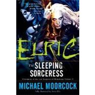 Elric: The Sleeping Sorceress by MOORCOCK, MICHAEL, 9780345498649