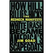 The Redneck Manifesto How Hillbillies Hicks and White Trash Becames America's Scapegoats by Goad, Jim, 9780684838649