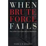 When Brute Force Fails by Kleiman, Mark A. R., 9780691148649