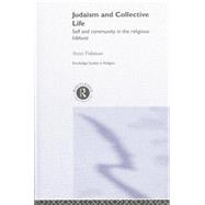 Judaism and Collective Life: Self and Community in the Religious Kibbutz by Fishman,Aryei, 9781138008649