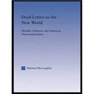 Dead Letters to the New World: Melville, Emerson, and American Transcendentalism by McLoughlin,Michael, 9781138868649
