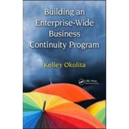 Building an Enterprise-Wide Business Continuity Program by Okolita; Kelley, 9781420088649