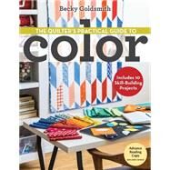 The Quilter's Practical Guide to Color Includes 10 Skill-Building Projects by Goldsmith, Becky, 9781607058649