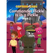 Captain Cake: Commander Pickle Is in a Pickle by Skinner, Chris, 9789814928649