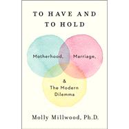 To Have and to Hold by Millwood, Molly, Ph.d., 9780062838650
