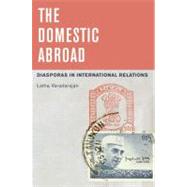 The Domestic Abroad Diasporas in International Relations by Varadarajan, Latha, 9780199938650