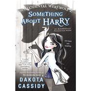 The Accidental Werewolf There's Something About Harry by Cassidy, Dakota, 9780425268650
