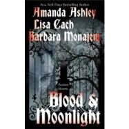 Blood and Moonlight by Ashley, Amanda; Cach, Lisa; Monajem, Barbara, 9780505528650
