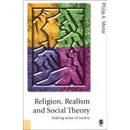 Religion, Realism and Social Theory : Making Sense of Society by Philip A Mellor, 9780761948650