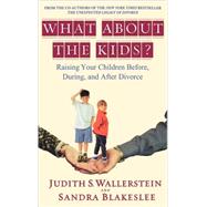 What About the Kids? Raising Your Children Before, During, and After Divorce by Blakeslee, Sandra, 9780786868650
