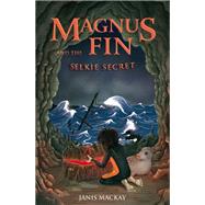 Magnus Fin and the Selkie Secret by Mackay, Janis, 9780863158650