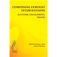 Composing Feminist Interventions by Blair, Kristine L.; Nickoson, Lee, 9781607328650