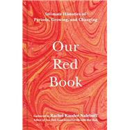 Our Red Book Intimate Histories of Periods, Growing & Changing by Nalebuff, Rachel Kauder, 9781982168650