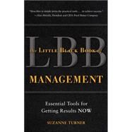 The Little Black Book of Management: Essential Tools for Getting Results NOW by Turner, Suzanne, 9780071738651