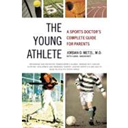 The Young Athlete A Sports Doctor's Complete Guide for Parents by Metzl, Jordan D.; Shookhoff, Carol, 9780316738651