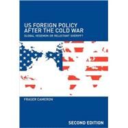US Foreign Policy After the Cold War: Global Hegemon or Reluctant Sheriff? by Fraser Cameron;, 9780415358651