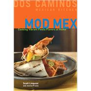 Mod Mex Cooking Vibrant Fiesta Flavors at Home by Linquist, Scott; Pruess, Joanna, 9780740768651