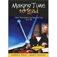 Making Time to Lead : How Principals Can Stay on Top of It All by Richard A. Simon, 9780761938651