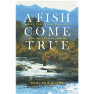 A Fish Come True by Schullery, Paul, 9780811738651