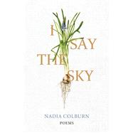 I Say the Sky by Nadia Colburn, 9780813198651