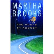 Two Moons in August by Brooks, Martha, 9780888998651