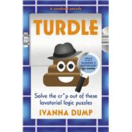 Turdle Solve the cr*p out of these lavatorial logic puzzles by Dump, Ivana, 9781399738651