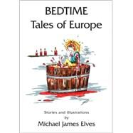 Bedtime Tales of Europe by Elves, Michael James, 9781425158651
