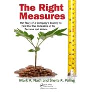 The Right Measures: The Story of a Companys Journey to Find the True Indicators of Its Success and Values by Nash; Mark A., 9781439878651