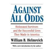Against All Odds: Holocaust Survivors and the Successful Lives They Made in America by Helmreich,William B., 9781560008651