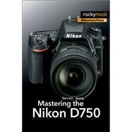 Mastering the Nikon D750 by Young, Darrell, 9781937538651
