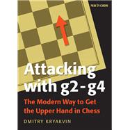 Attacking with g2 - g4 The Modern Way to Get the Upper Hand in Chess by Kryakvin, Dmitry, 9789056918651