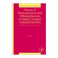 Theory of Electrophoresis and Diffusiophoresis of Highly Charged Colloidal Particles by Lee, Eric, 9780081008652