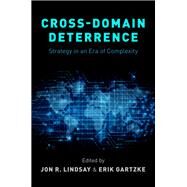 Cross-Domain Deterrence Strategy in an Era of Complexity by Gartzke, Erik; Lindsay, Jon R., 9780190908652