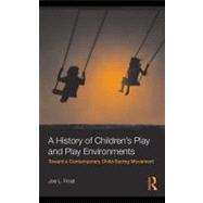 A History of Children's Play and Play Environments: Toward a Contemporary Child-saving Movement by Frost, Joe L., 9780203868652