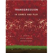 Transgression in Games and Play by Jorgensen, Kristine; Karlsen, Faltin, 9780262038652