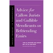 Advice for Callow Jurists and Gullible Mendicants on Befriending Emirs by Al-sharani, Abd Al-wahhab; Sabra, Adam, 9780300198652